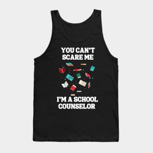 You Can't Scare Me I'm A School Counselor Tank Top
